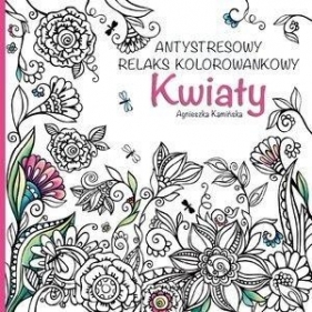 Antystresowy relaks kolorowankowy. Kwiaty - Agnieszka Kamińska