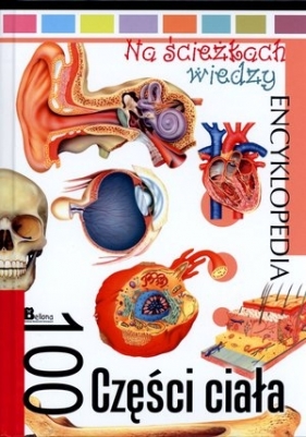 Na ścieżkach wiedzy. Encyklopedia. 100 Części ciała - Krzysztof Jędrzejewski