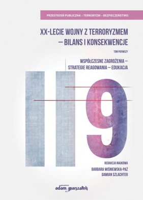 XX-lecie wojny z terroryzmem - bilans i konsekwencje. Tom pierwszy. Współczesne zagrożenia-strategie