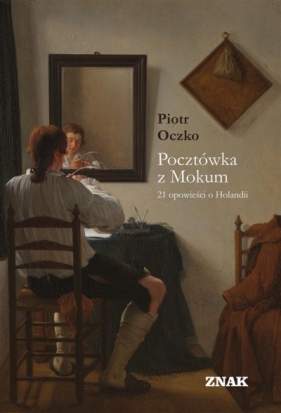 Pocztówka z Mokum. 21 opowieści o Holandii - Piotr Oczko