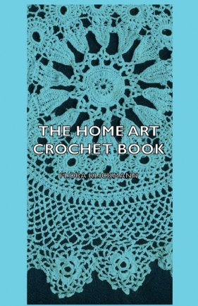 The Home Art Crochet Book - Klickmann Flora