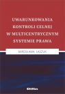 Uwarunkowania kontroli celnej w multicentrycznym systemie prawa Mirosława Laszuk