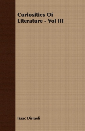 Curiosities Of Literature - Vol III - Disraeli Isaac