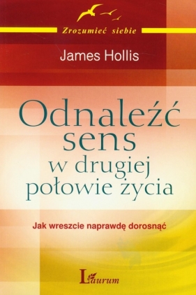Odnaleźć sens w drugiej połowie życia - James Hollis
