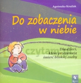 Do zobaczenia w niebie - Agnieszka Kruźlak