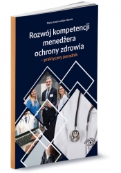 Rozwój kompetencji menedżera ochrony zdrowia - Chalimoniuk-Nowak Marta