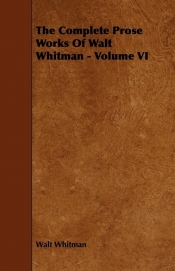 The Complete Prose Works Of Walt Whitman - Volume VI