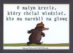 O małym krecie który chciał wiedzieć kto mu narobił na głowę