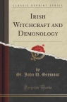 Irish Witchcraft and Demonology (Classic Reprint) Seymour St. John D.