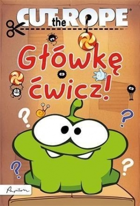 Cut the Rope Główkę ćwicz!