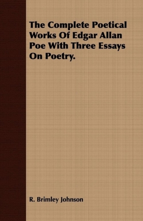 The Complete Poetical Works Of Edgar Allan Poe With Three Essays On Poetry. - Johnson R. Brimley