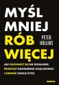 Myśl mniej, rób więcej. Jak nastawić się na... - Peter Hollins