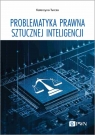 Problematyka prawna sztucznej inteligencji Katarzyna Turcza .