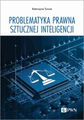 Problematyka prawna sztucznej inteligencji - Katarzyna Turcza .