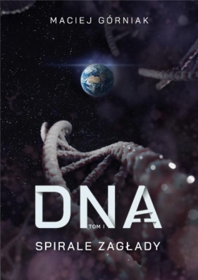 Spirale zagłady T.1 DNA - Maciej Górniak