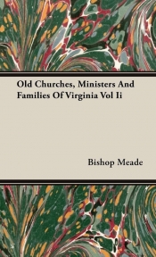 Old Churches, Ministers And Families Of Virginia Vol Ii