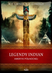 Legendy Indian Ameryki Północnej - W.W. Gibbins, W.T. Larned