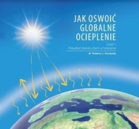 Jak oswoić globalne ocieplenie cz.1 - Tomasz J. Szczęsny