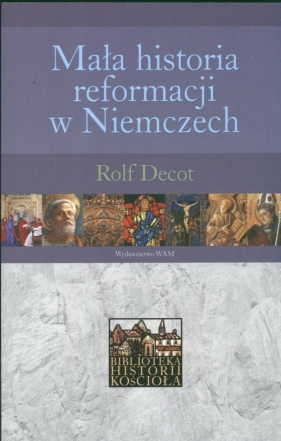 Mała historia reformacji w Niemczech - Decot Rolf<br />