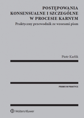 Postępowania konsensualne i szczególne w procesie karnym - Karlik Piotr