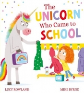 The Unicorn Who Came to School - Lucy Rowland