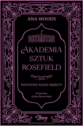 Akademia Sztuk Rosefield. Tom 1. Wszystkie nasze sekrety - Ana Woods