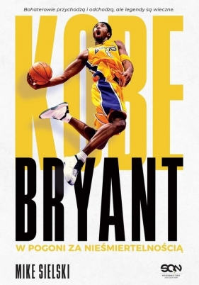 Kobe Bryant W pogoni za nieśmiertelnością - Sielski Mike