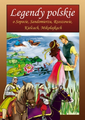 Legendy polskie o Sopocie, Sandomierzu, Rzeszowie, Kielcach, Mikołajkach - Korczyńska Małgorzata