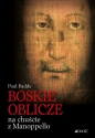 Boskie Oblicze na chuście z Manoppello - Paul Badde