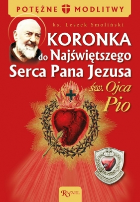 Koronka do Najświętszego Serca Pana Jezusa św. Ojca Pio - Smoliński Leszek