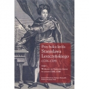 Przy boku króla Stanisława Leszczyńskiego (1706-1709) Tom 1