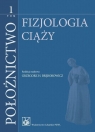 Położnictwo Tom 1Fizjologia ciąży. Grzegorz H. Bręborowicz