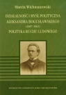 Działalność i myśl polityczna Aleksandra Bogusławskiego 1887-1963