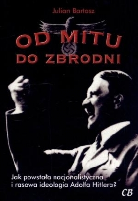 Od mitu do zbrodni - Julian Bartosz