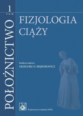 Położnictwo Tom 1 - Grzegorz H. Bręborowicz