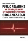 Public relations organizacji w zarządzaniu sytuacjami kryzysowymi Kaczmarek-Śliwińska Monika