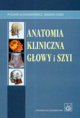 Anatomia kliniczna głowy i szyi - Ryszard Aleksandrowicz, Bogdan Ciszek