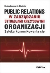 Public relations organizacji w zarządzaniu sytuacjami kryzysowymi organizacji - Kaczmarek-Śliwińska Monika