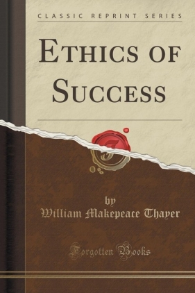 Ethics of Success (Classic Reprint) - Thayer William Makepeace