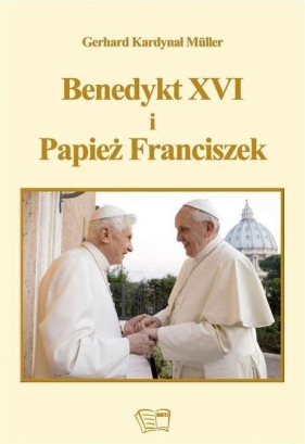 BENEDYKT XVI I PAPIEŻ FRANCISZEK - Gerhard Ludwig Müller