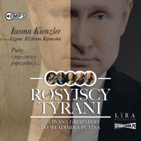 Rosyjscy tyrani Od Iwana Groźnego do Władimira Putina (Audiobook) - Kienzler Iwona