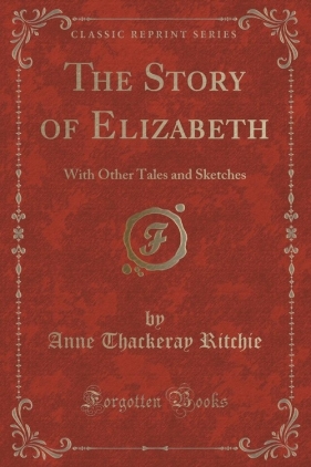 The Story of Elizabeth - Ritchie Anne Thackeray