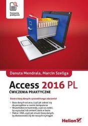 Access 2016 PL Ćwiczenia praktyczne - Danuta Mendrala, Marcin Szeliga