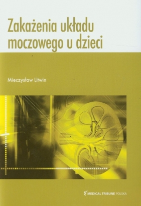 Zakażenia układu moczowego u dzieci - Litwin Mieczysław