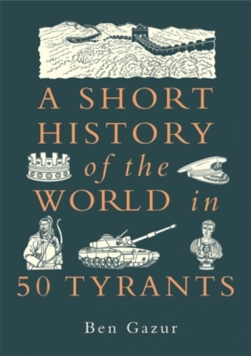 A Short History of the World in 50 Tyran - Ben Gazur