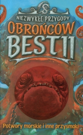 Niezwykłe przygody Obrońców Bestii Potwory morskie i inne przysmaki - <br />