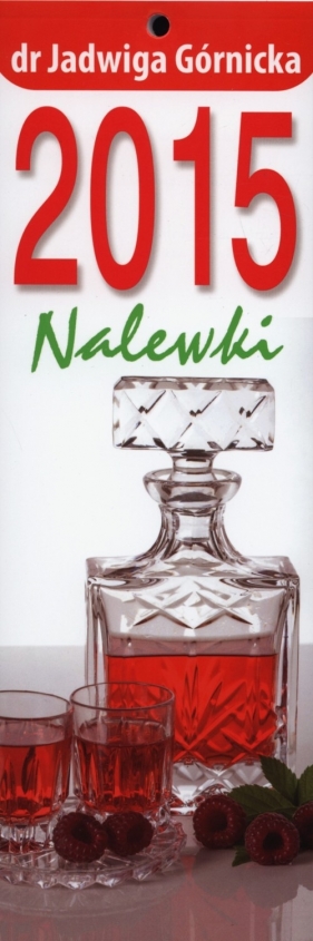 Kalendarz 2015 Nalewki KP 2 - Górnicka Jadwiga<br />