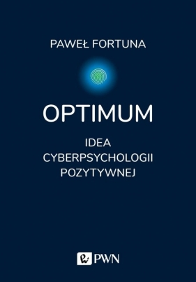 Optimum Idea pozytywnej cyberpsychologii - Paweł Fortuna