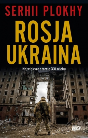 Rosja - Ukraina. Największe starcie XXI wieku - Serhii Plokhy