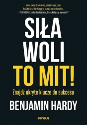 Siła woli to mit! Znajdź ukryte klucze do sukcesu (Uszkodzona okładka)